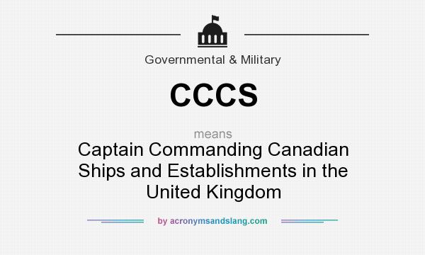 What does CCCS mean? It stands for Captain Commanding Canadian Ships and Establishments in the United Kingdom