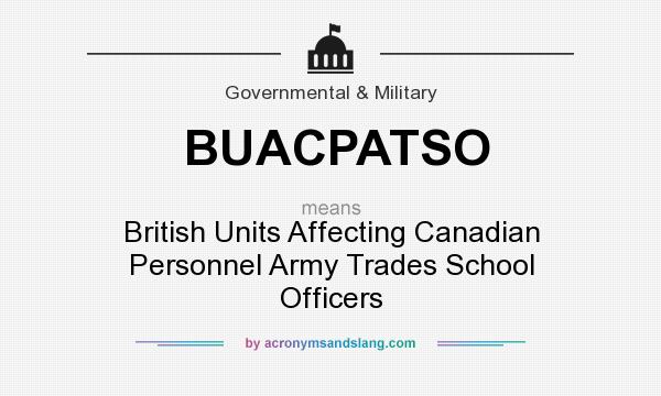 What does BUACPATSO mean? It stands for British Units Affecting Canadian Personnel Army Trades School Officers