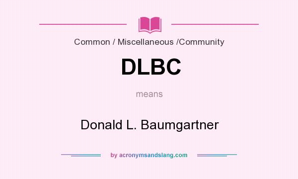 What does DLBC mean? It stands for Donald L. Baumgartner