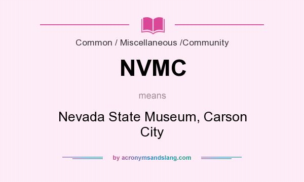 What does NVMC mean? It stands for Nevada State Museum, Carson City
