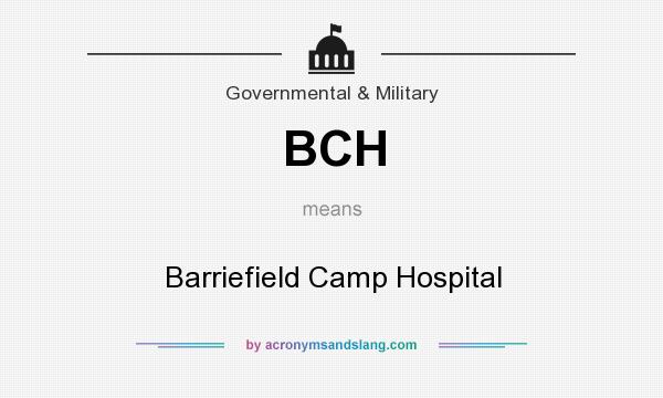 What does BCH mean? It stands for Barriefield Camp Hospital