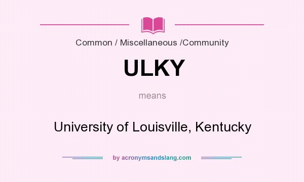 What does ULKY mean? It stands for University of Louisville, Kentucky
