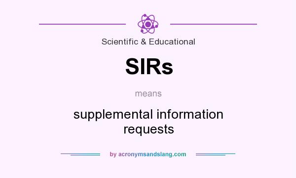 What does SIRs mean? It stands for supplemental information requests