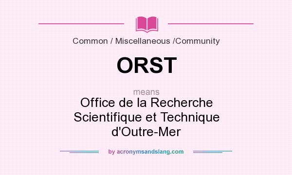 What does ORST mean? It stands for Office de la Recherche Scientifique et Technique d`Outre-Mer