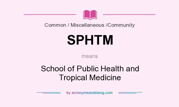 What does SPHTM mean? It stands for School of Public Health and Tropical Medicine