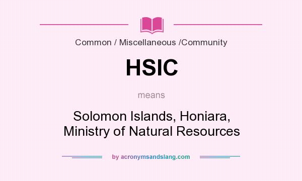 What does HSIC mean? It stands for Solomon Islands, Honiara, Ministry of Natural Resources