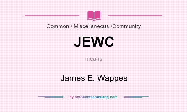 What does JEWC mean? It stands for James E. Wappes