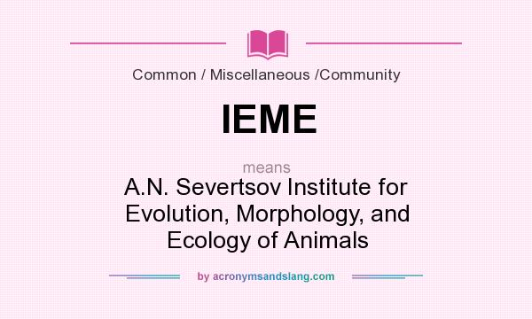 What does IEME mean? It stands for A.N. Severtsov Institute for Evolution, Morphology, and Ecology of Animals