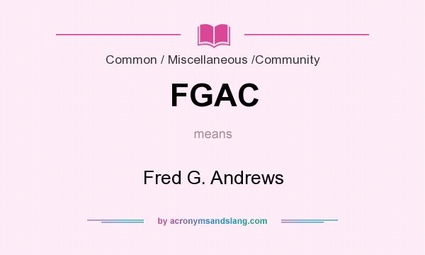 What does FGAC mean? It stands for Fred G. Andrews