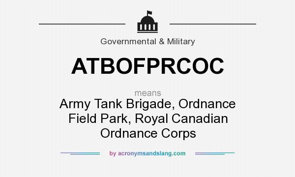 What does ATBOFPRCOC mean? It stands for Army Tank Brigade, Ordnance Field Park, Royal Canadian Ordnance Corps