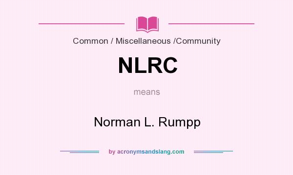 What does NLRC mean? It stands for Norman L. Rumpp