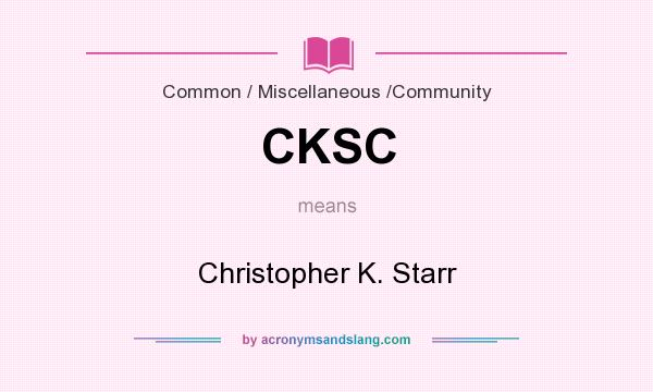 What does CKSC mean? It stands for Christopher K. Starr