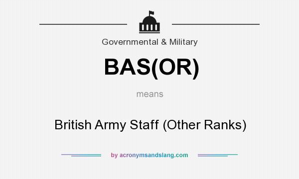 What does BAS(OR) mean? It stands for British Army Staff (Other Ranks)