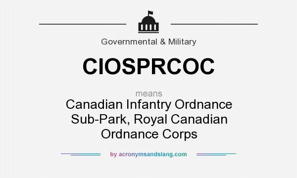 What does CIOSPRCOC mean? It stands for Canadian Infantry Ordnance Sub-Park, Royal Canadian Ordnance Corps