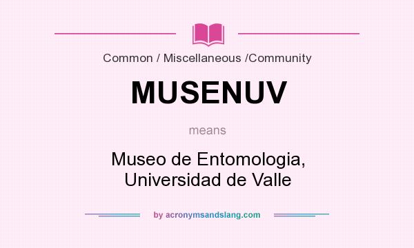 What does MUSENUV mean? It stands for Museo de Entomologia, Universidad de Valle