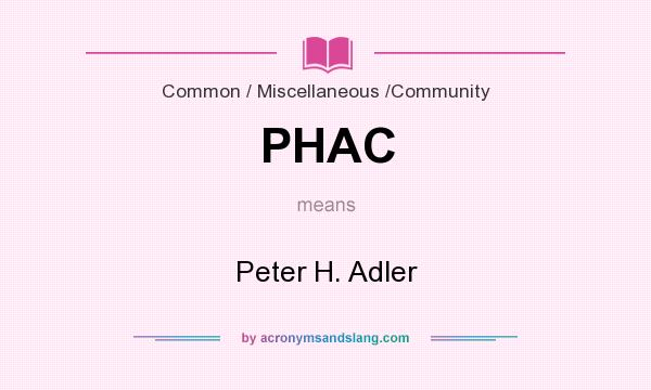 What does PHAC mean? It stands for Peter H. Adler
