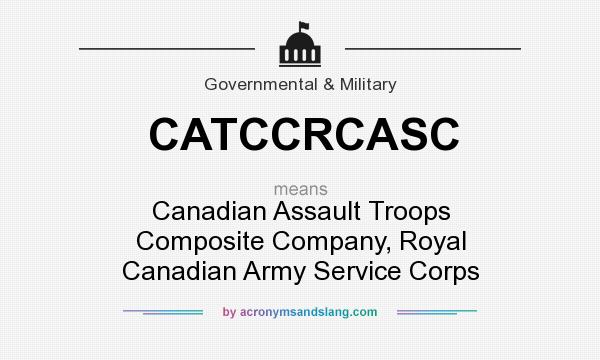 What does CATCCRCASC mean? It stands for Canadian Assault Troops Composite Company, Royal Canadian Army Service Corps
