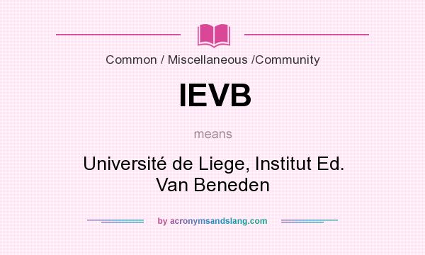 What does IEVB mean? It stands for Université de Liege, Institut Ed. Van Beneden