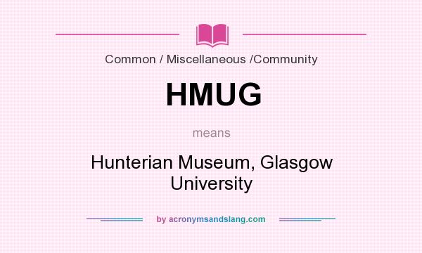 What does HMUG mean? It stands for Hunterian Museum, Glasgow University