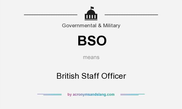 What does BSO mean? It stands for British Staff Officer