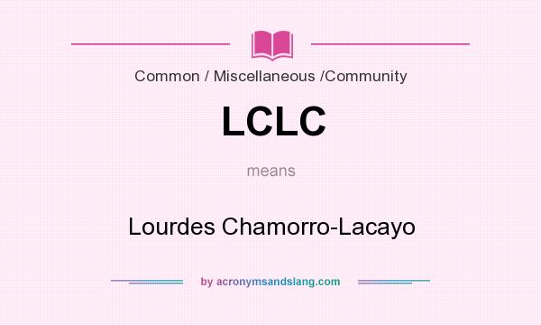 What does LCLC mean? It stands for Lourdes Chamorro-Lacayo