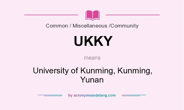 What does UKKY mean? It stands for University of Kunming, Kunming, Yunan