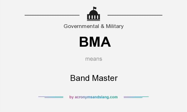 What does BMA mean? It stands for Band Master