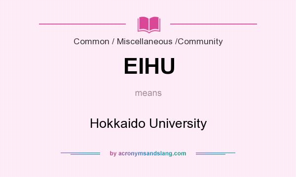 What does EIHU mean? It stands for Hokkaido University