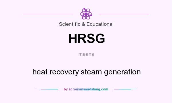 What does HRSG mean? It stands for heat recovery steam generation