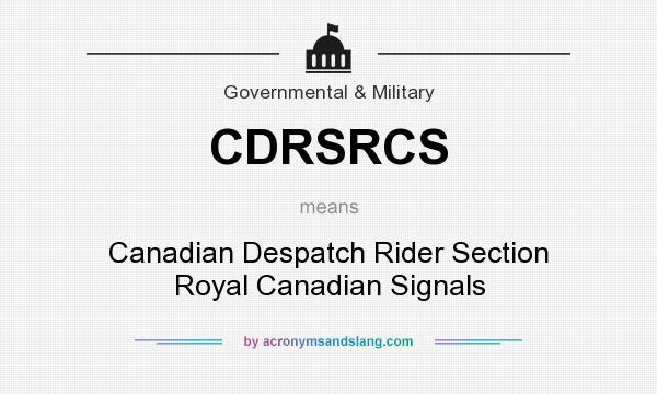 What does CDRSRCS mean? It stands for Canadian Despatch Rider Section Royal Canadian Signals
