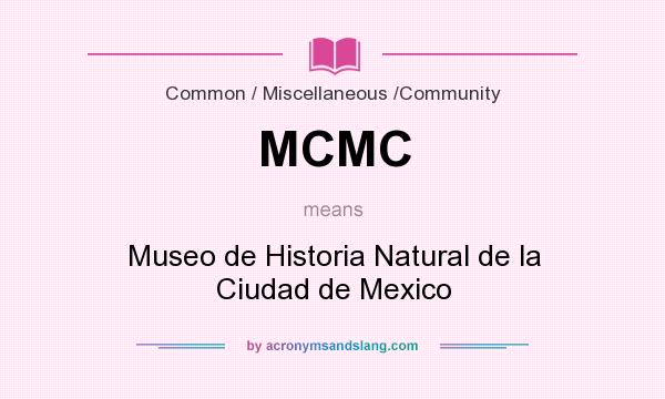 What does MCMC mean? It stands for Museo de Historia Natural de la Ciudad de Mexico