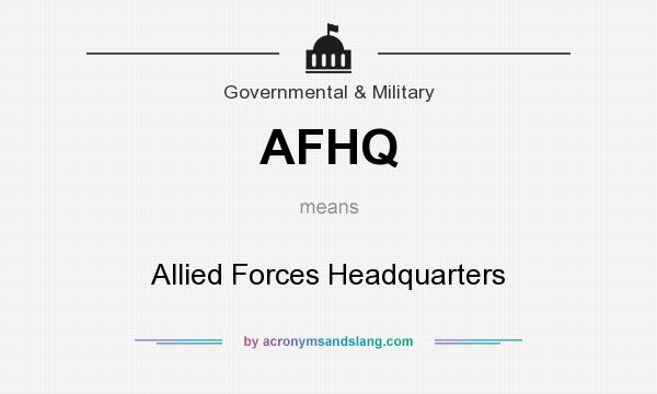 What does AFHQ mean? It stands for Allied Forces Headquarters