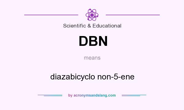What does DBN mean? It stands for diazabicyclo non-5-ene