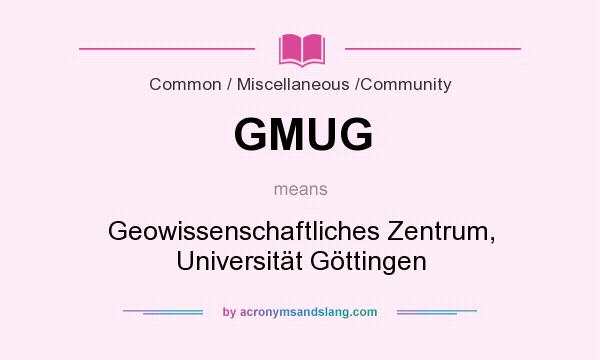 What does GMUG mean? It stands for Geowissenschaftliches Zentrum, Universität Göttingen