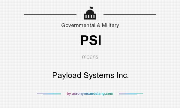 What does PSI mean? It stands for Payload Systems Inc.