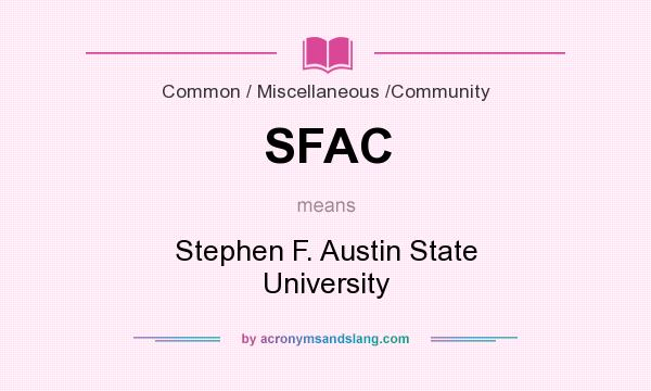 What does SFAC mean? It stands for Stephen F. Austin State University
