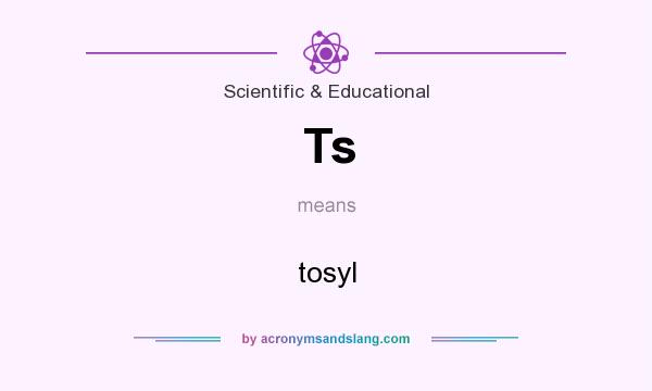 What does Ts mean? It stands for tosyl