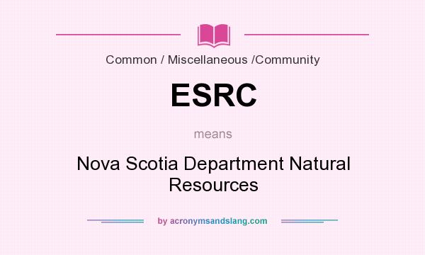What does ESRC mean? It stands for Nova Scotia Department Natural Resources