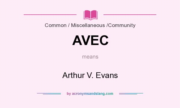 What does AVEC mean? It stands for Arthur V. Evans