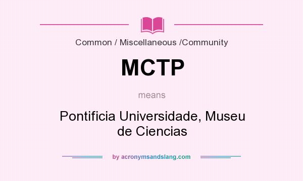 What does MCTP mean? It stands for Pontificia Universidade, Museu de Ciencias