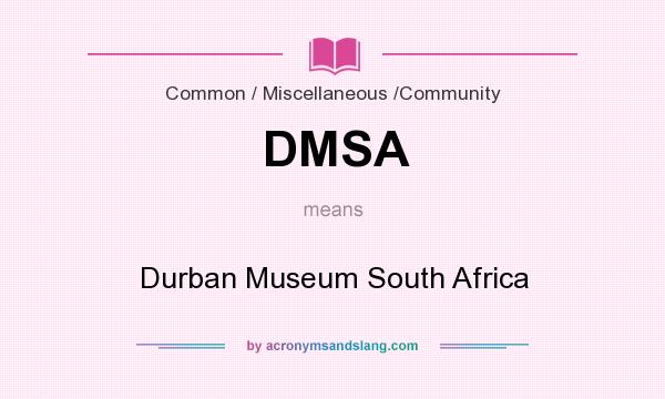 What does DMSA mean? It stands for Durban Museum South Africa