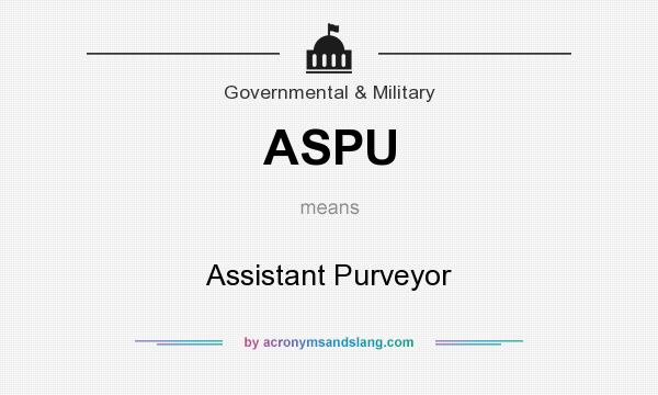 What does ASPU mean? It stands for Assistant Purveyor