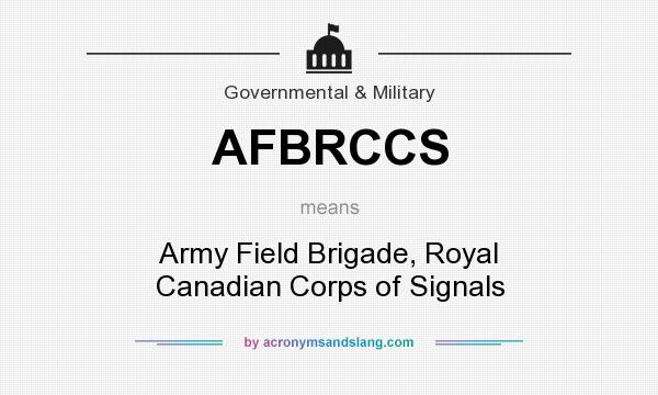 What does AFBRCCS mean? It stands for Army Field Brigade, Royal Canadian Corps of Signals