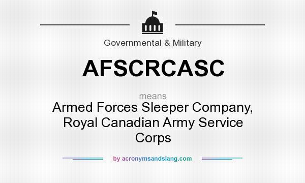 What does AFSCRCASC mean? It stands for Armed Forces Sleeper Company, Royal Canadian Army Service Corps
