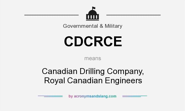 What does CDCRCE mean? It stands for Canadian Drilling Company, Royal Canadian Engineers