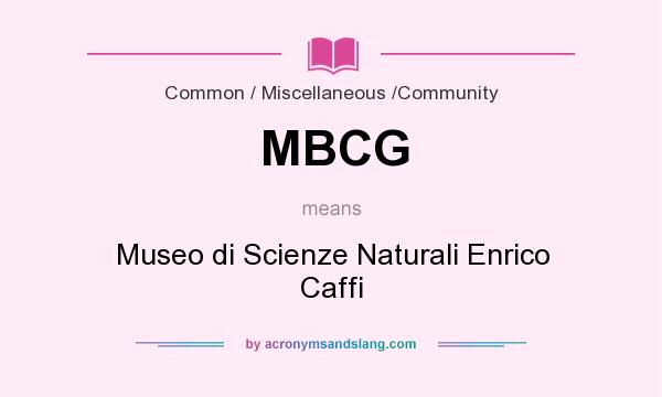 What does MBCG mean? It stands for Museo di Scienze Naturali Enrico Caffi