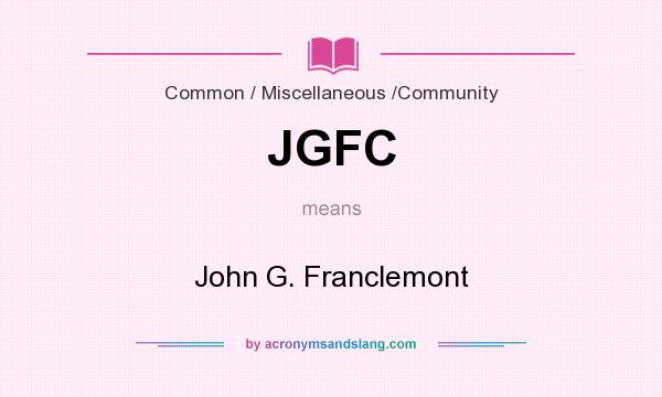 What does JGFC mean? It stands for John G. Franclemont