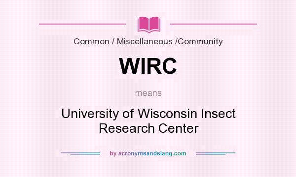 What does WIRC mean? It stands for University of Wisconsin Insect Research Center