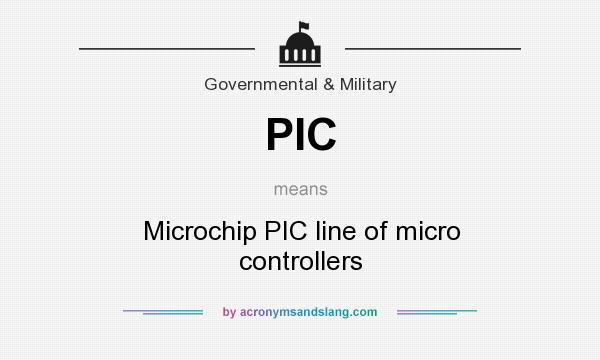 What does PIC mean? It stands for Microchip PIC line of micro controllers