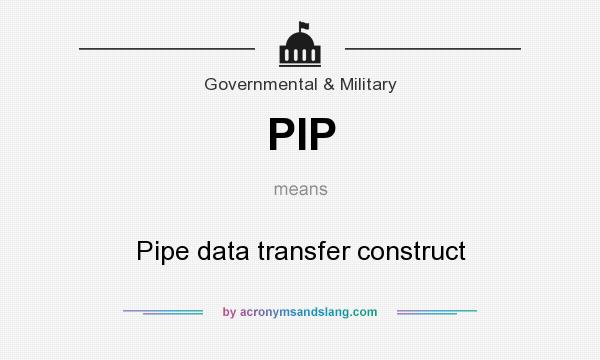 What does PIP mean? It stands for Pipe data transfer construct